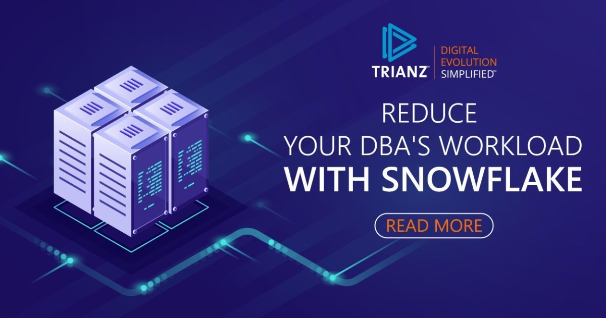 Reduce your DBA's Workload with Snowflake Trianz