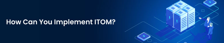How Can You Implement ITOM